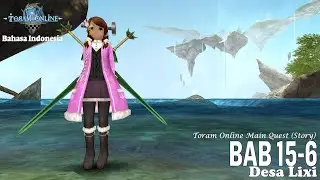 [Toram Online Indonesia] Main Quest (Storyline) Bab 15-6: Desa Lixi