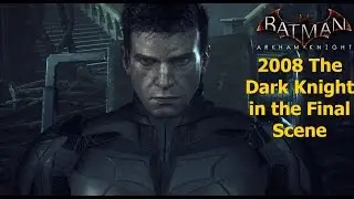 Batman Arkham Knight: 2008 The Dark Knight in the Final Scene