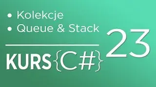 23. Kurs C# dla początkujących - Kolekcje (Queue & Stack)