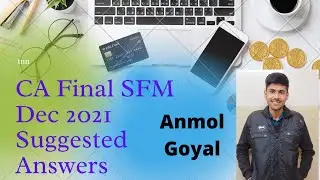 CA Final SFM Dec 2021 Suggested Answers || Anmol Goyal