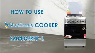 HOW TO USE BLUEFLAME 60x60 FULL GAS COOKER S6040GRFP-L