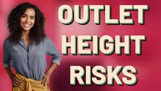 Can Incorrect Outlet Height Lead to Safety or Usability Problems?