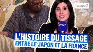 LES + D'AU COEUR DE L'HISTOIRE : L'histoire du tissage entre le Japon et la France
