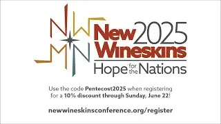 2025 New Wineskins Conference Pentecost 10% Registration Discount Extended
