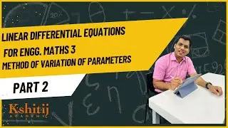 Linear Differential Equations | Method of variation of parameters | Kshitij Academy | Part 2