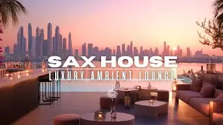 Rooftop Ambient Lounge 2026 🏙️ Sax House for Luxury Evenings