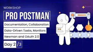 Day 2: Mastering Postman: Documentation,Collaboration, Data-Driven Tasks, Monitors,Newman & OAuth2.0