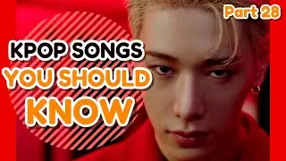 K-POP SONGS YOU SHOULD KNOW! (Part 28)