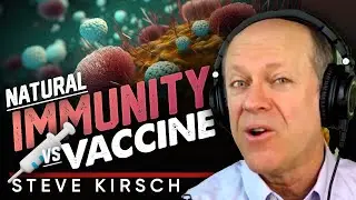 Natural Immunity or COVID Vaccine: Which Is the Gold Standard? - Steve Kirsch