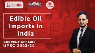 Edible Oil Imports In India | Economic Current Affairs 2024-2025 | Legacy IAS Academy