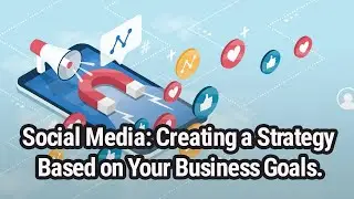 Social Media For Staffing: Creating a Strategy Based on Your Business Goals [Snack Time Video]