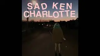 Sad Ken - Charlotte [OFFICIAL AUDIO]