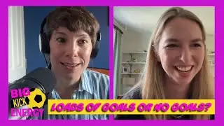 LOADS OF GOALS OR NO GOALS? feat HELENA MOODY! (Big Kick Energy full episode)