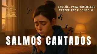 “Salmos Cantados | 7 Canções Inspiradas nos Salmos para Encontrar Força e Paz”