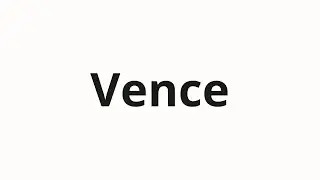 Как произносить Vence