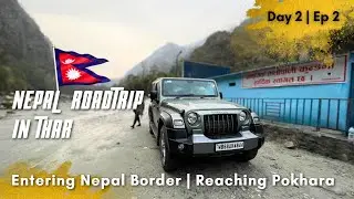 Entering NEPAL Border In Mahindra THAR | Reaching POKHARA | International Roadtrip | Day 2 - Ep 2