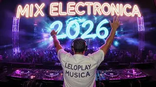 MIX ELECTRONICA 2026 🔴🎧 M&uacute;sica SIN COPYRIGHT || Mix Electronica | Dj Leloplay M&uacute;sica