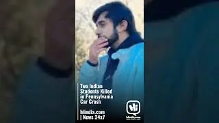 Two Indian Students Killed in Pennsylvania Car Crash  hiindia.com | News 24x7