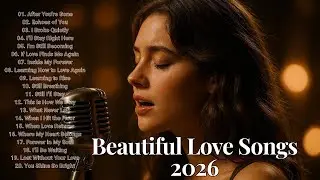 Love Songs That Touch Your Soul 💕 | Emotional Ballads 2026 | Love Songs Melody