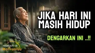 Jika Hari Ini Masih Hidup, Dengarkan Ini | Renungan Motivasi Lansia Islami Menyentuh Hati