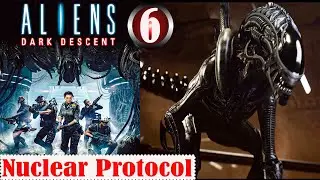 Aliens Dark Descent Nuclear Protocol Full Gameplay Part 6