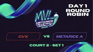 MVL 2025 - Day 1 | Court 2 | CVX vs Metarice A | Set 1