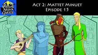 Friday Night Quests - Act 2: Mattet Minuet, Episode 15