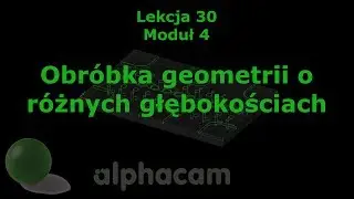 Geometrie o różnych głębokościach - Lekcja 30 - Szkolenie Alphacam