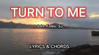 TURN TO ME | JOHN FOLEY, SJ | LYRICS & CHORDS
