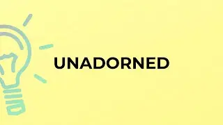 What is the meaning of the word UNADORNED?