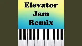 Elevator Jam Remix (Piano Version)