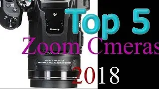 Top 5 BEST  Super ZOOM Cameras 2018