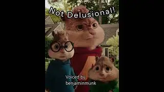 Not Delusional! | Alvin and the Chipmunks Fan Made
