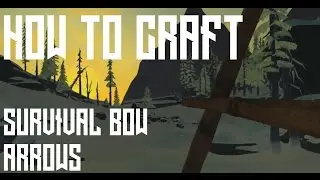 Mystery Lake Survival Bow + Arrow GUIDE (TLD Alpha v.302)