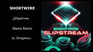 SHORTWIRE - Slipstream Stems REMIX