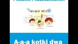 Piosenki przedszkolaka - Aaa kotki dwa (śpiewają Wesołe Nutki)