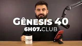 G&ecirc;nesis 40 | Vai na B&iacute;blia #6h07club