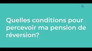 Quelles sont les conditions pour percevoir ma pension de r&eacute;version ?