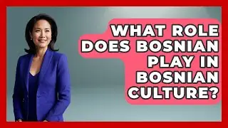 What Role Does Bosnian Play In Bosnian Culture? - TalkingSoutheastEurope