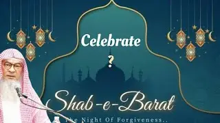 Do we celebrate Shabe Barat, Shabe Miraj (15th Shaban 27th Rajab) #islam #innovation assim al hakeem