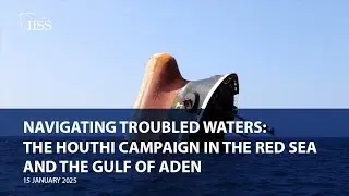 Navigating Troubled Waters: The Houthi Campaign in the Red Sea and the Gulf of Aden