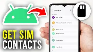 How To Get SIM Contacts On Android Phone - Full Guide