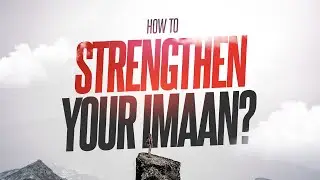How to Strengthen Your Iman ?  || Zeeshan Khalid