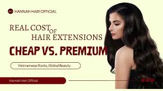 Real Cost of Hair Extensions: Cheap vs. Premium Compared | HANNAH HAIR OFFICIAL