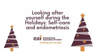 Looking after yourself during the Holidays: Self-care and endometriosis