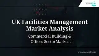 Inside the UK Facilities Management Market: Focus on Commercial Buildings & Offices Sector