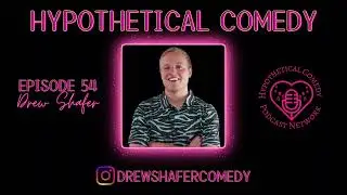 Hypothetical Comedy Podcast Episode 54: Drew Shafer