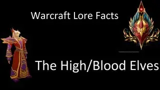 Warcraft Lore Facts - The High/Blood Elves