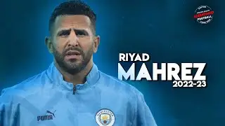 Riyad Mahrez 2023 ● ALGERIAN KING ● Crazy Skills & Goals Show  | HD