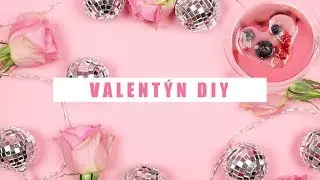 VALENTÝN - DIY A TIPY